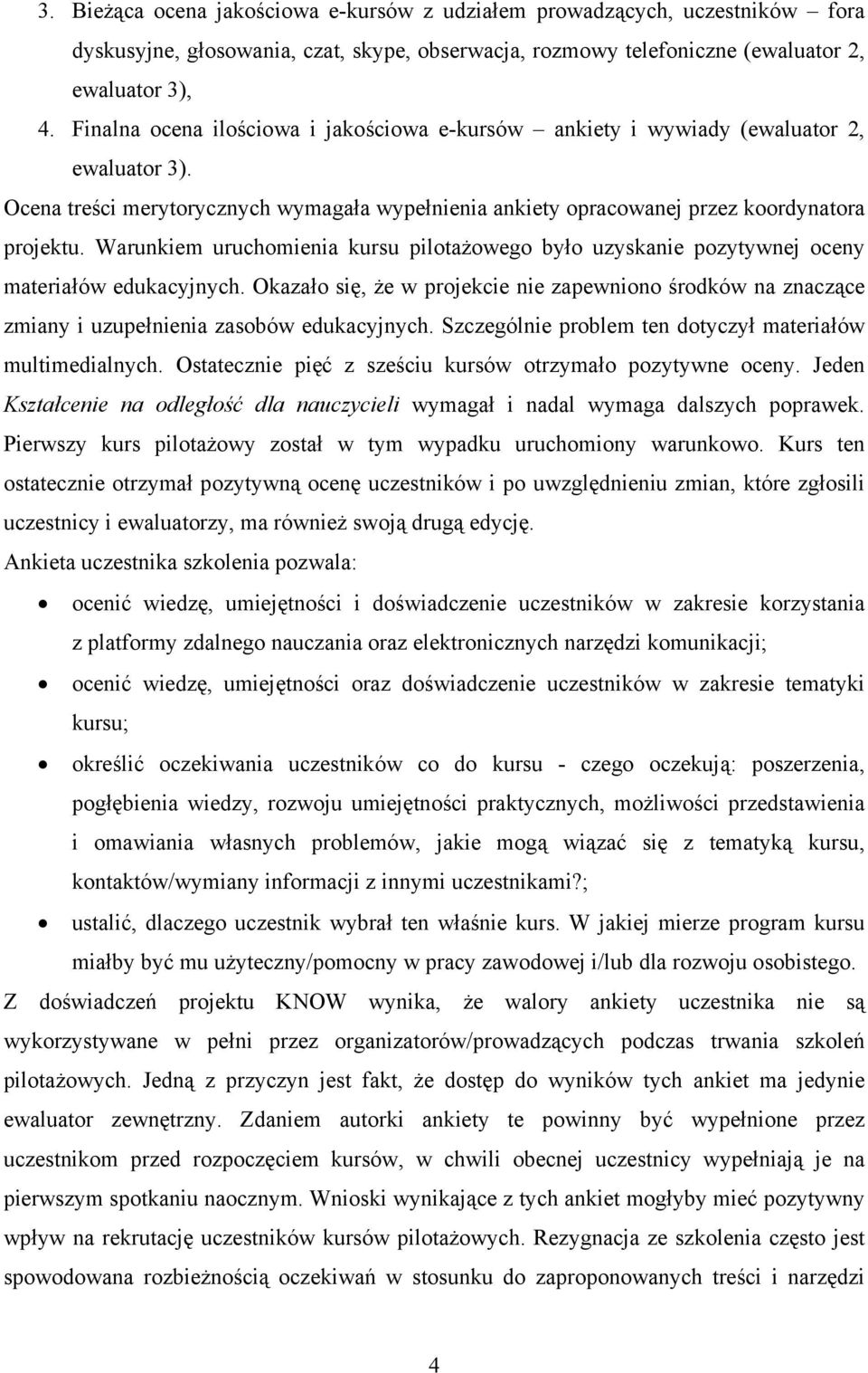 Warunkiem uruchomienia kursu pilotażowego było uzyskanie pozytywnej oceny materiałów edukacyjnych.