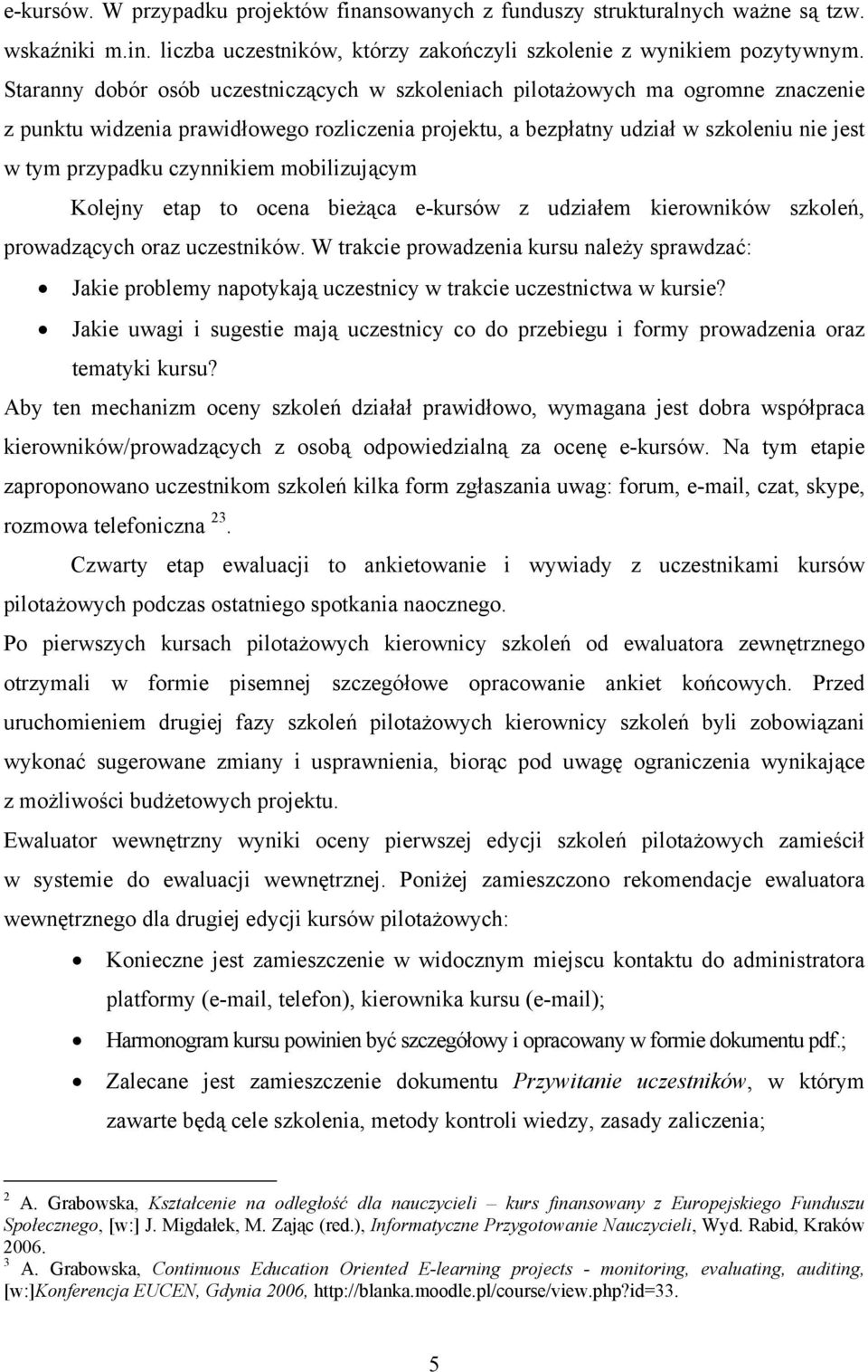 czynnikiem mobilizującym Kolejny etap to ocena bieżąca e-kursów z udziałem kierowników szkoleń, prowadzących oraz uczestników.