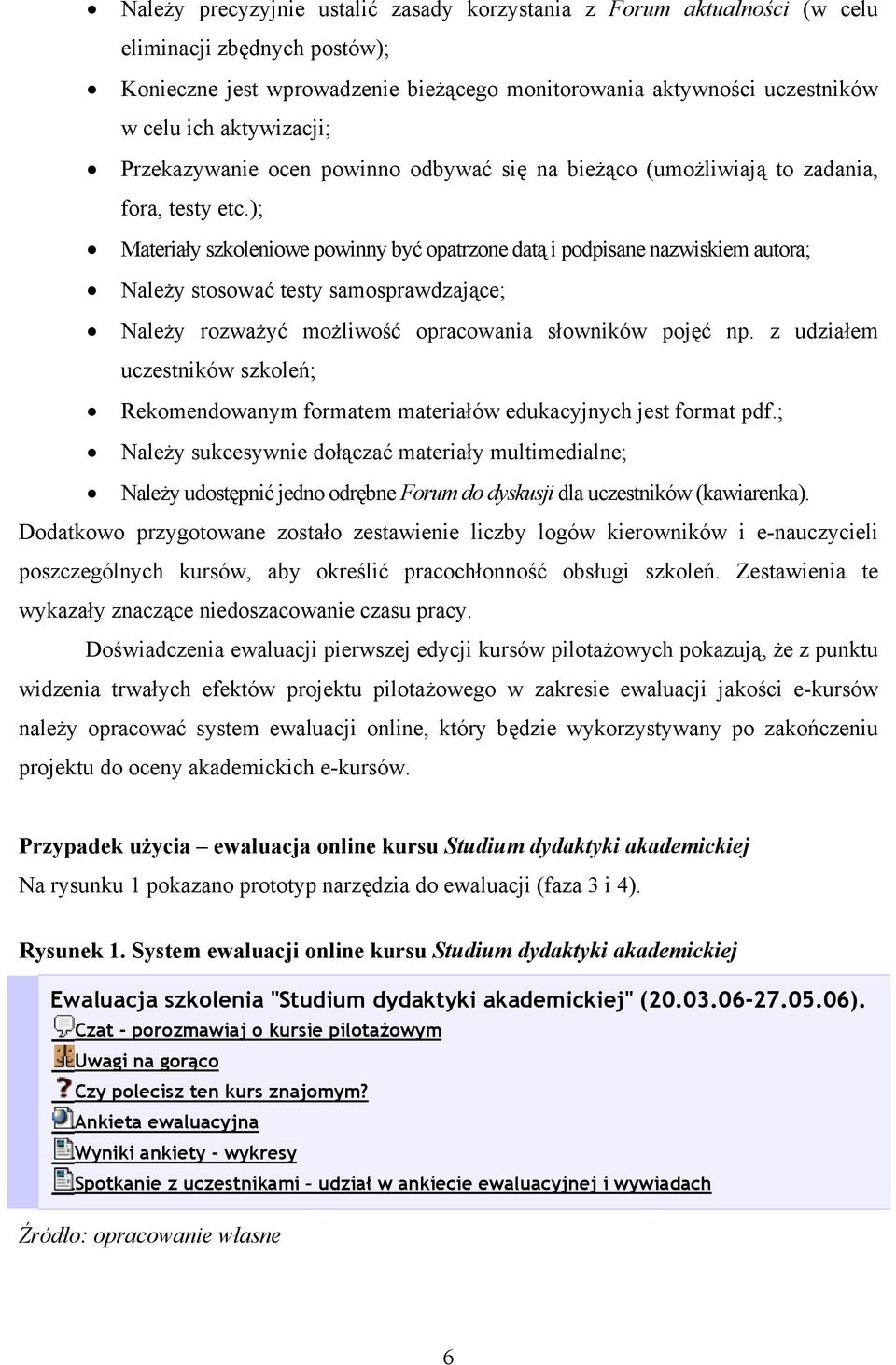 ); Materiały szkoleniowe powinny być opatrzone datą i podpisane nazwiskiem autora; Należy stosować testy samosprawdzające; Należy rozważyć możliwość opracowania słowników pojęć np.