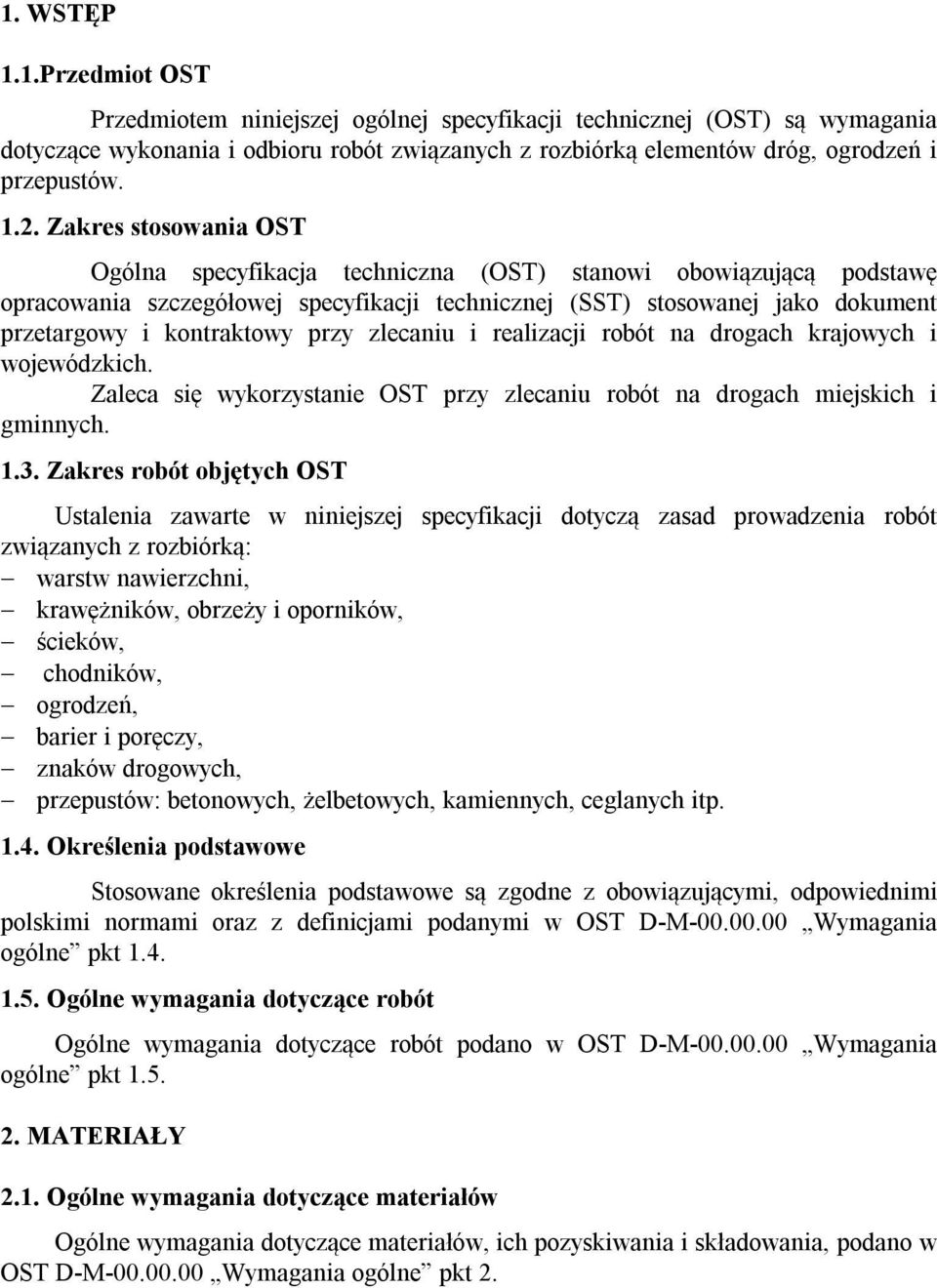 kontraktowy przy zlecaniu i realizacji robót na drogach krajowych i wojewódzkich. Zaleca się wykorzystanie OST przy zlecaniu robót na drogach miejskich i gminnych. 1.3.