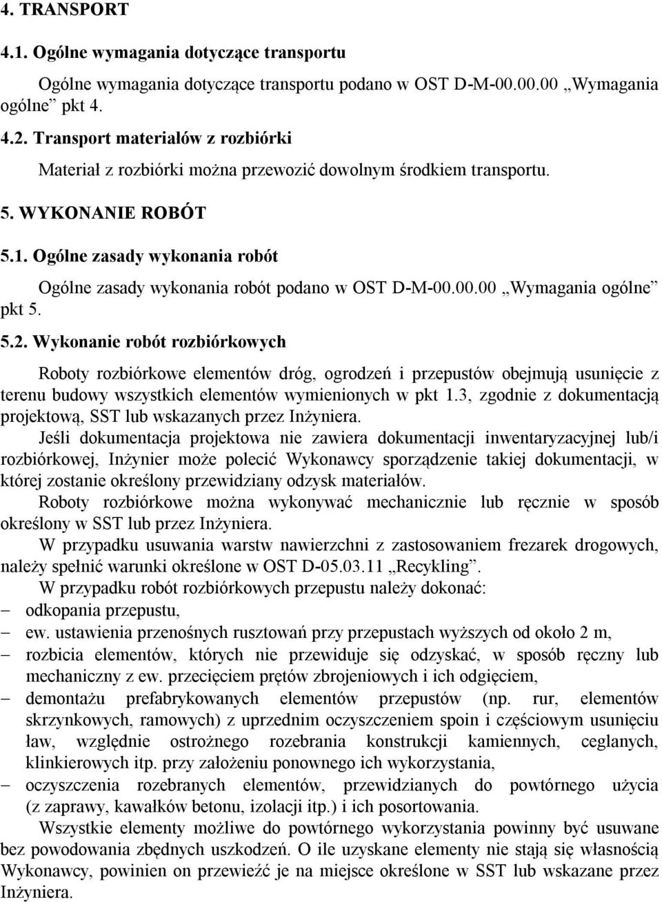 Ogólne zasady wykonania robót Ogólne zasady wykonania robót podano w OST D-M-00.00.00 Wymagania ogólne pkt 5. 5.2.