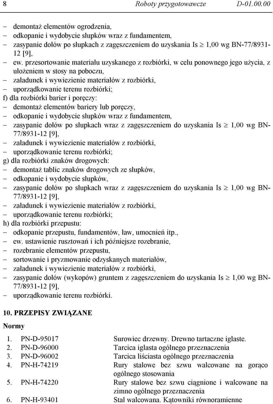 przesortowanie materiału uzyskanego z rozbiórki, w celu ponownego jego użycia, z ułożeniem w stosy na poboczu, uporządkowanie terenu rozbiórki; f) dla rozbiórki barier i poręczy: demontaż elementów