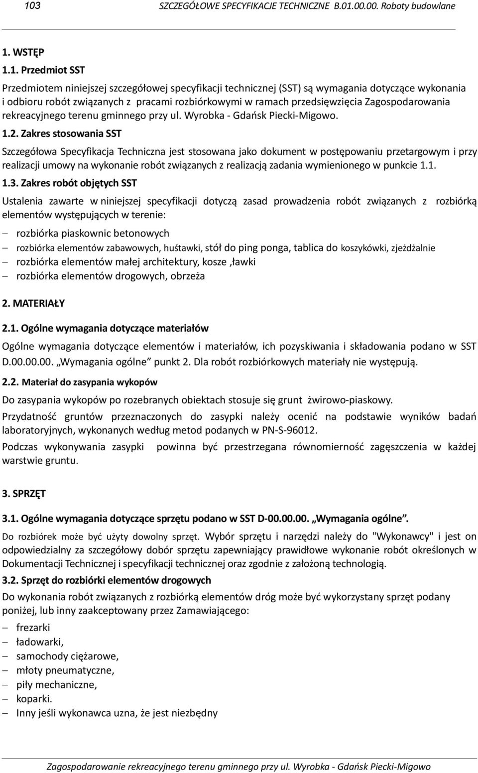 Zakres stosowania SST Szczegółowa Specyfikacja Techniczna jest stosowana jako dokument w postępowaniu przetargowym i przy realizacji umowy na wykonanie robót związanych z realizacją zadania