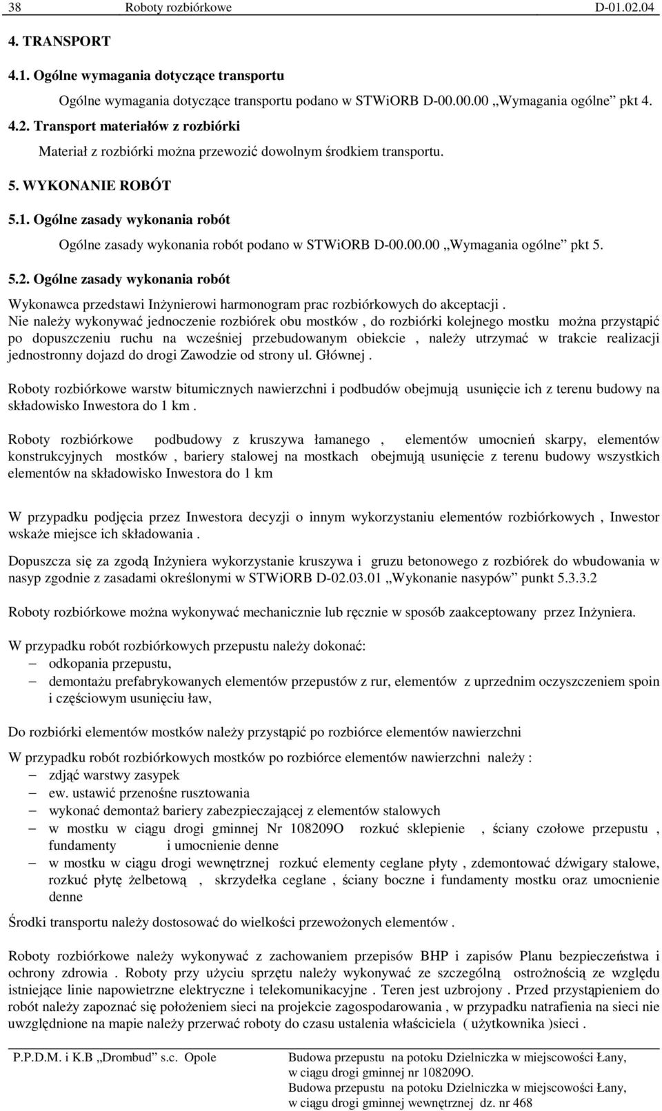 Ogólne zasady wykonania robót Wykonawca przedstawi InŜynierowi harmonogram prac rozbiórkowych do akceptacji.