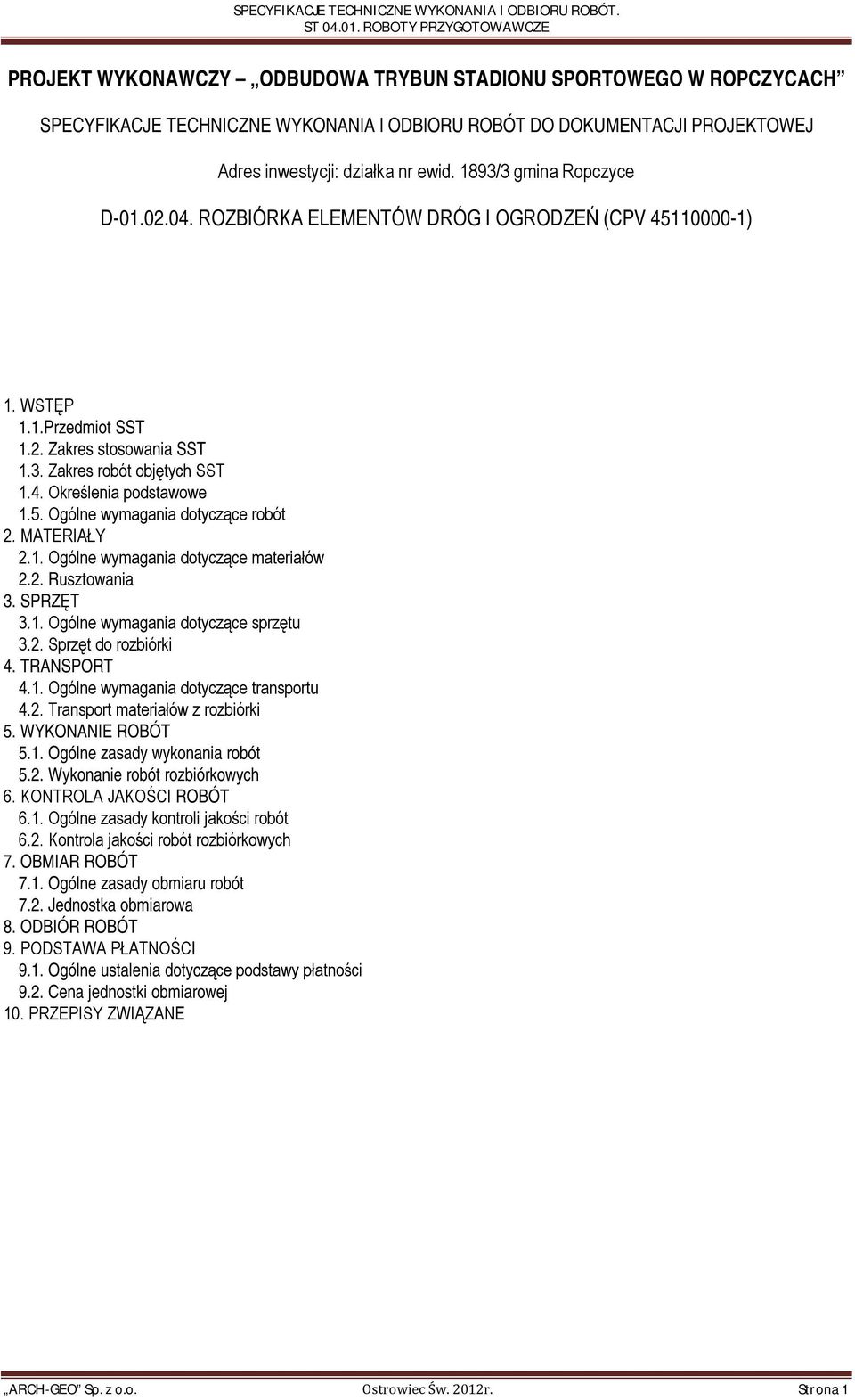 5. Ogólne wymagania dotyczące robót 2. MATERIAŁY 2.1. Ogólne wymagania dotyczące materiałów 2.2. Rusztowania 3. SPRZĘT 3.1. Ogólne wymagania dotyczące sprzętu 3.2. Sprzęt do rozbiórki 4. TRANSPORT 4.