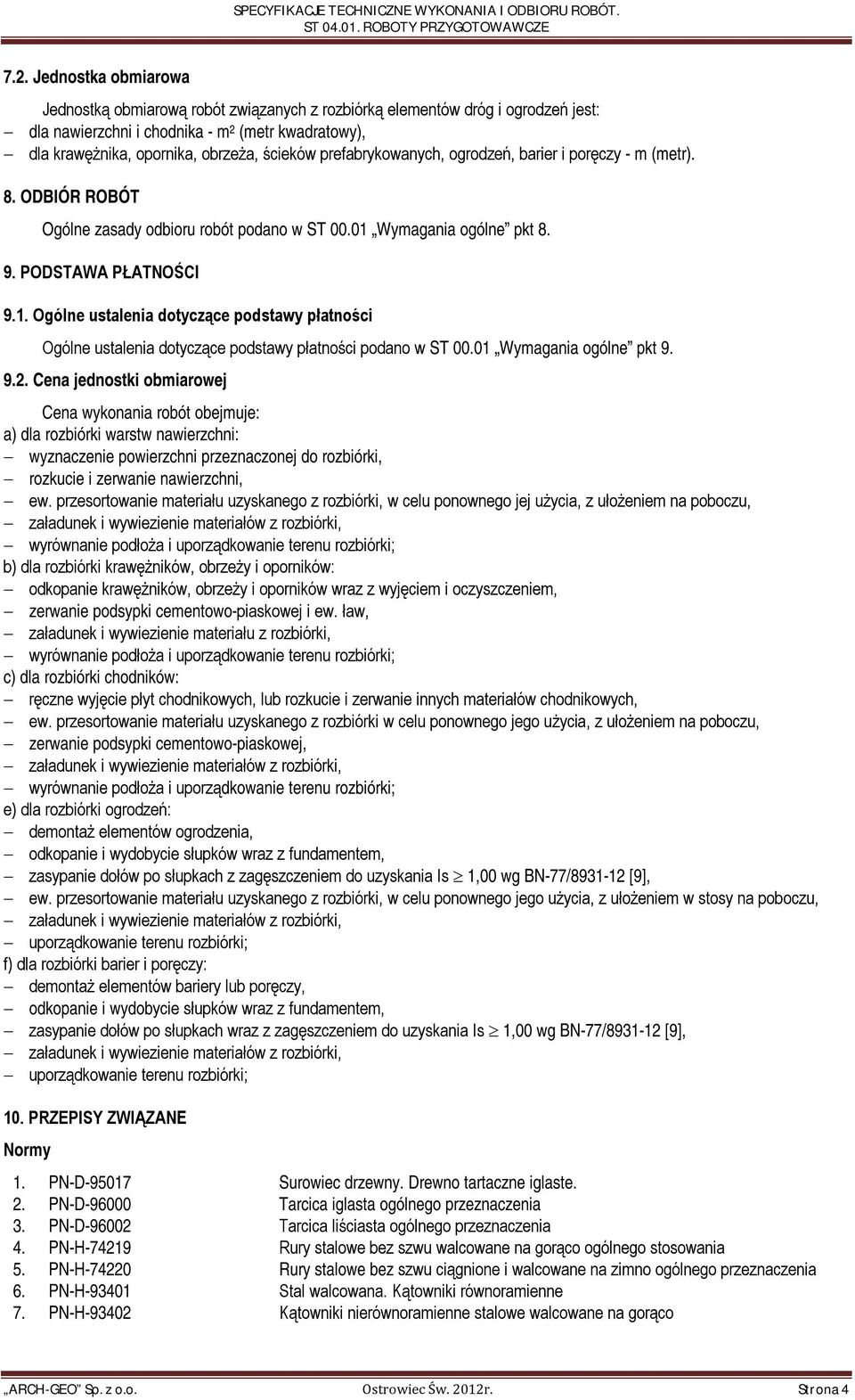 Wymagania ogólne pkt 8. 9. PODSTAWA PŁATNOŚCI 9.1. Ogólne ustalenia dotyczące podstawy płatności Ogólne ustalenia dotyczące podstawy płatności podano w ST 00.01 Wymagania ogólne pkt 9. 9.2.