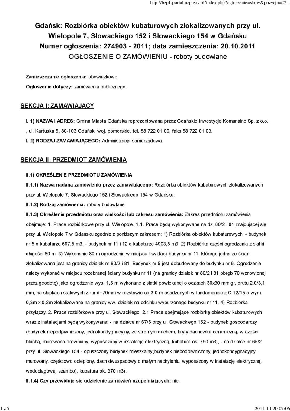 1) NAZWA I ADRES: Gmina Miasta Gdańska reprezentowana przez Gdańskie Inwestycje Komunalne Sp. z o.o., ul. Kartuska 5, 80-103 Gdańsk, woj. pomorskie, tel. 58 722 01 00, faks 58 722 01 03. I. 2) RODZAJ ZAMAWIAJĄCEGO: Administracja samorządowa.