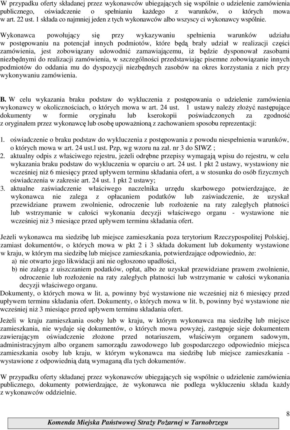 Wykonawca powołujący się przy wykazywaniu spełnienia warunków udziału w postępowaniu na potencjał innych podmiotów, które będą brały udział w realizacji części zamówienia, jest zobowiązany udowodnić