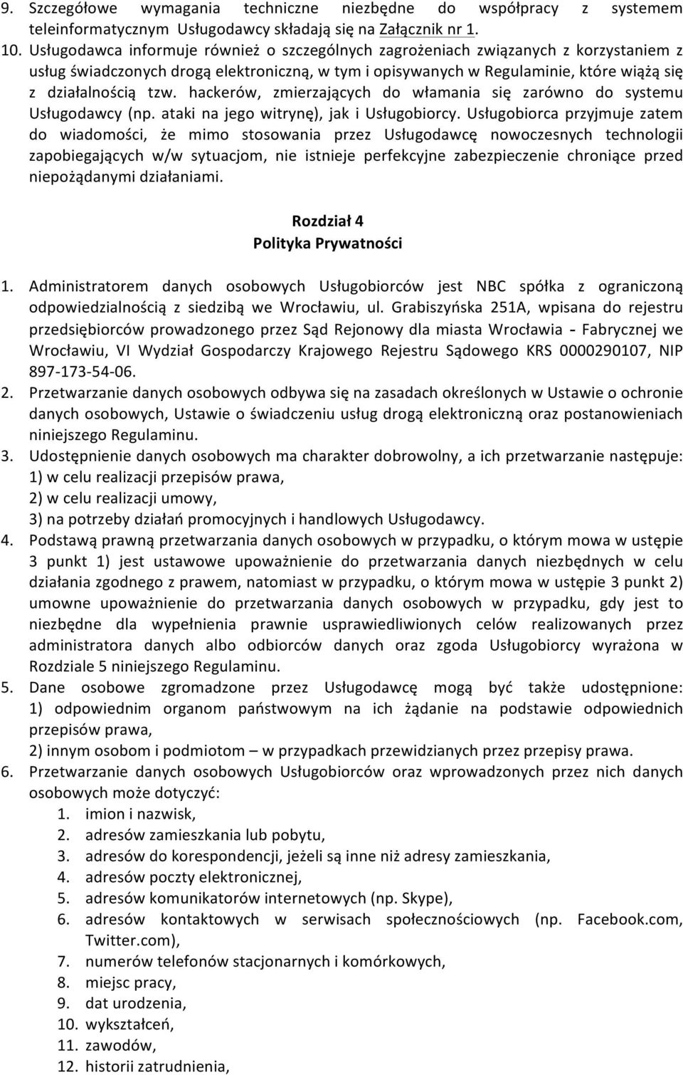 hackerów, zmierzających do włamania się zarówno do systemu Usługodawcy (np. ataki na jego witrynę), jak i Usługobiorcy.