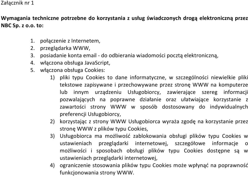 włączona obsługa Cookies: 1) pliki typu Cookies to dane informatyczne, w szczególności niewielkie pliki tekstowe zapisywane i przechowywane przez stronę WWW na komputerze lub innym urządzeniu