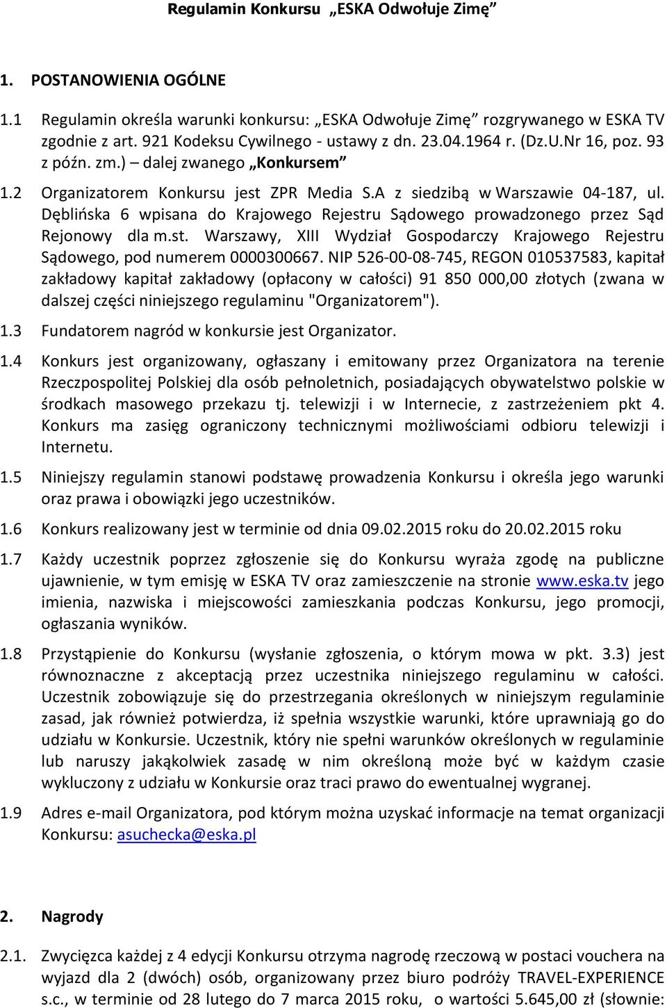 Dęblińska 6 wpisana do Krajowego Rejestru Sądowego prowadzonego przez Sąd Rejonowy dla m.st. Warszawy, XIII Wydział Gospodarczy Krajowego Rejestru Sądowego, pod numerem 0000300667.