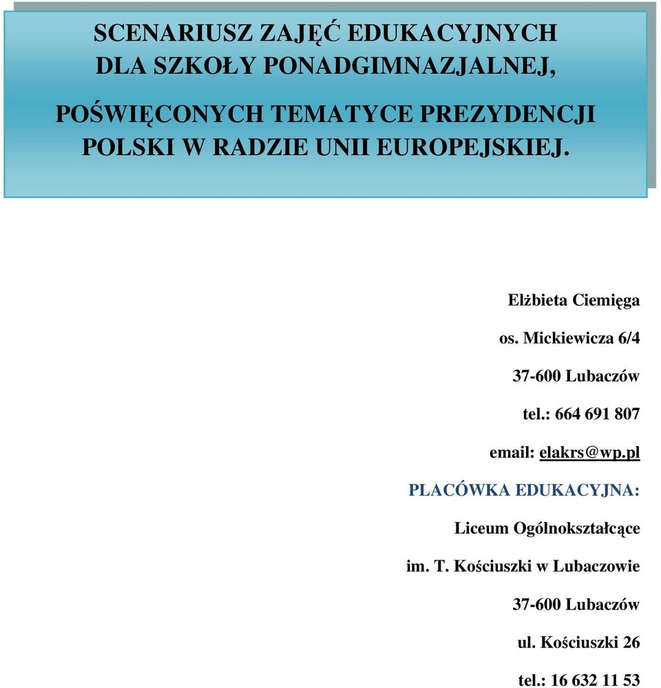 Mickiewicza 6/4 37-600 Lubaczów tel.: 664 691 807 email: elakrs@wp.