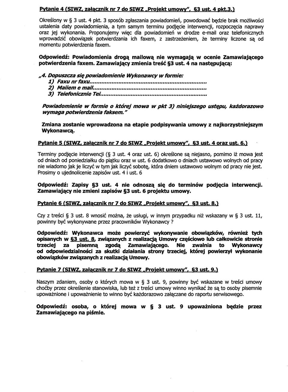 Pronujemy więc dla wiadomień w drodze e-mail oraz telefonicznych wprowadzić obowiązek twierdzania ich faxem, z zastrzeżeniem, że terminy liczone są od momentu twierdzenia faxem.