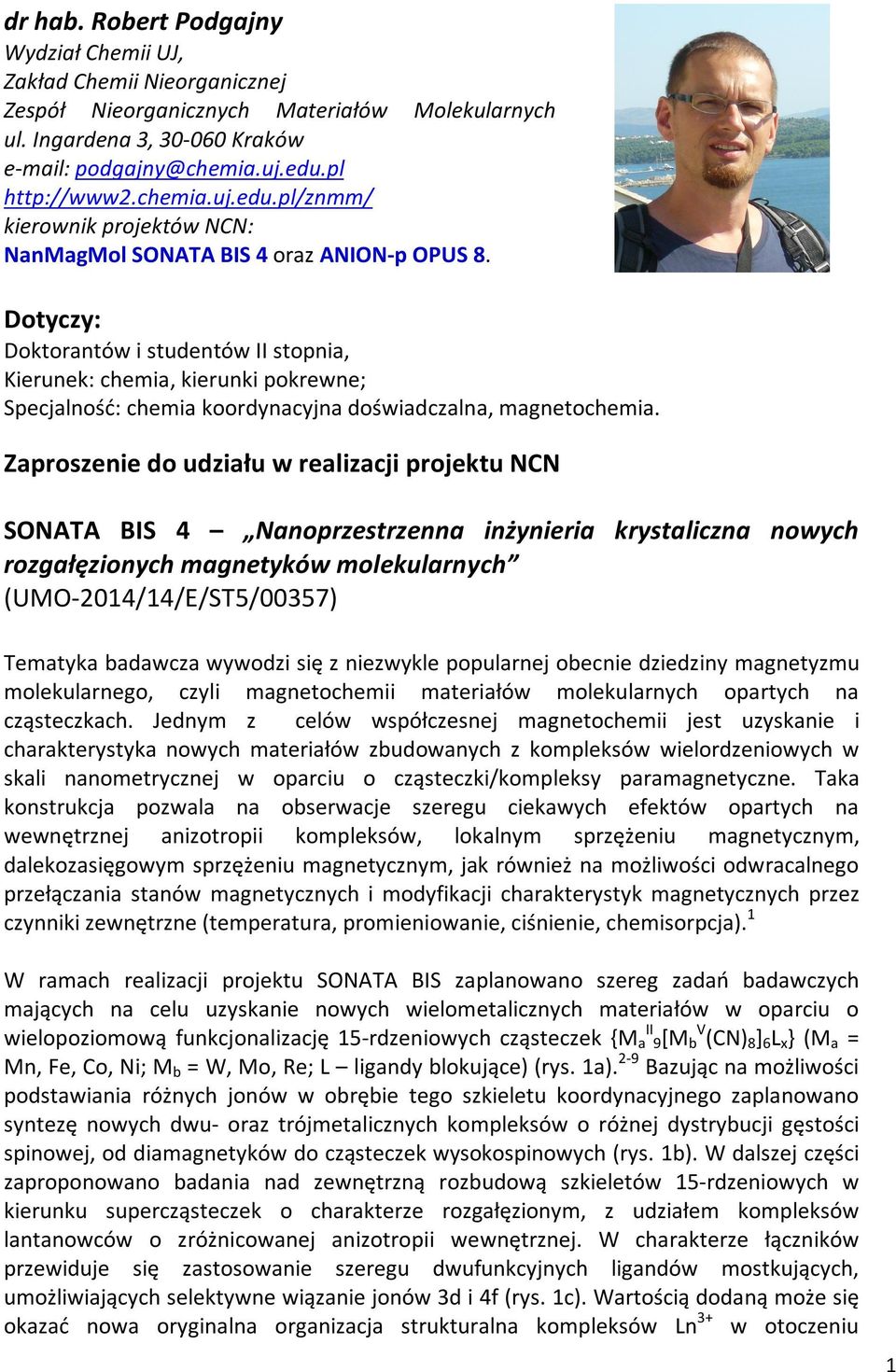 Dotyczy: Doktorantów i studentów II stopnia, Kierunek: chemia, kierunki pokrewne; Specjalność: chemia koordynacyjna doświadczalna, magnetochemia.