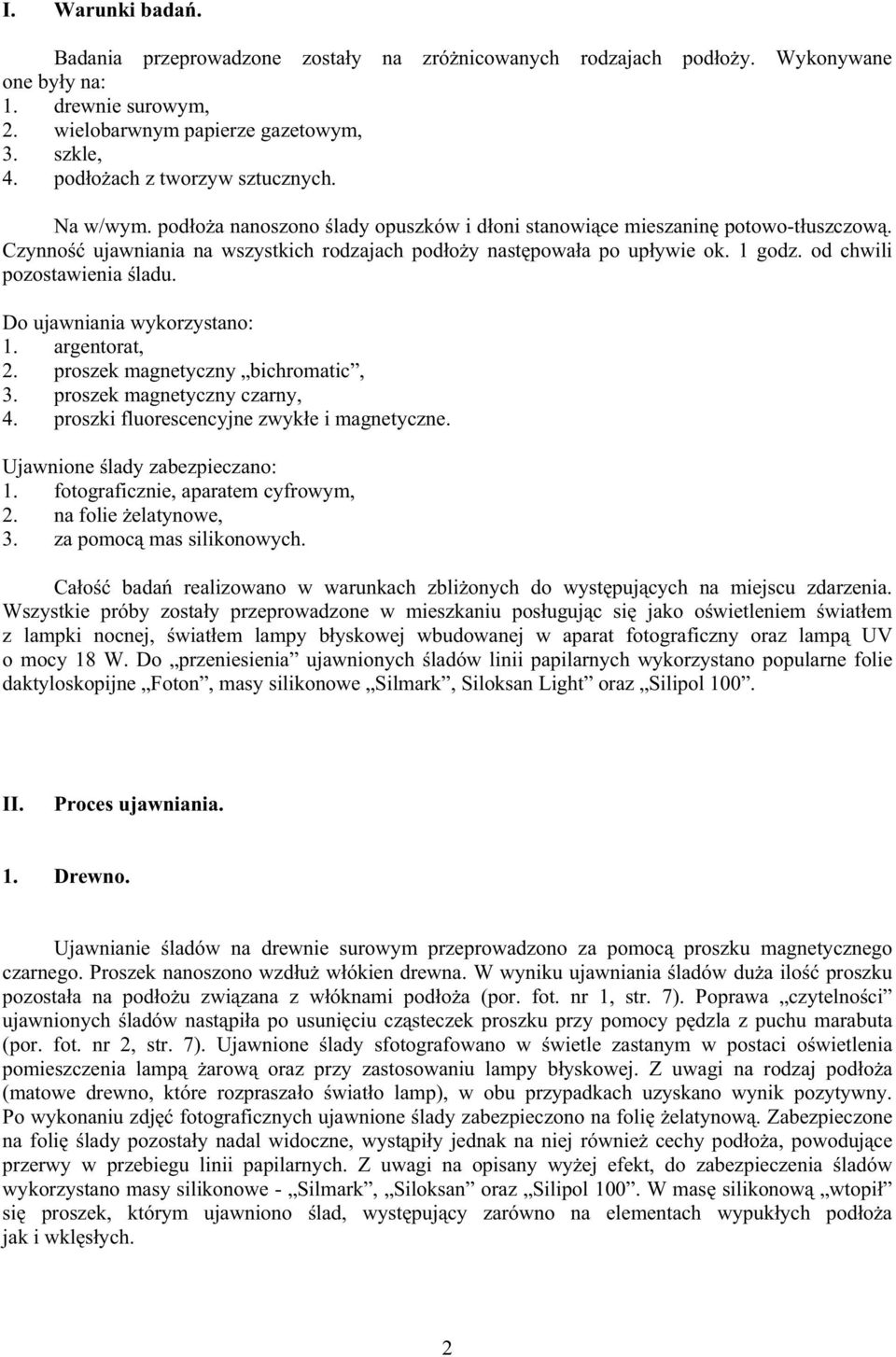 od chwili pozostawienia ladu. Do ujawniania wykorzystano: 1. argentorat, 2. proszek magnetyczny bichromatic, 3. proszek magnetyczny czarny, 4. proszki fluorescencyjne zwyk e i magnetyczne.