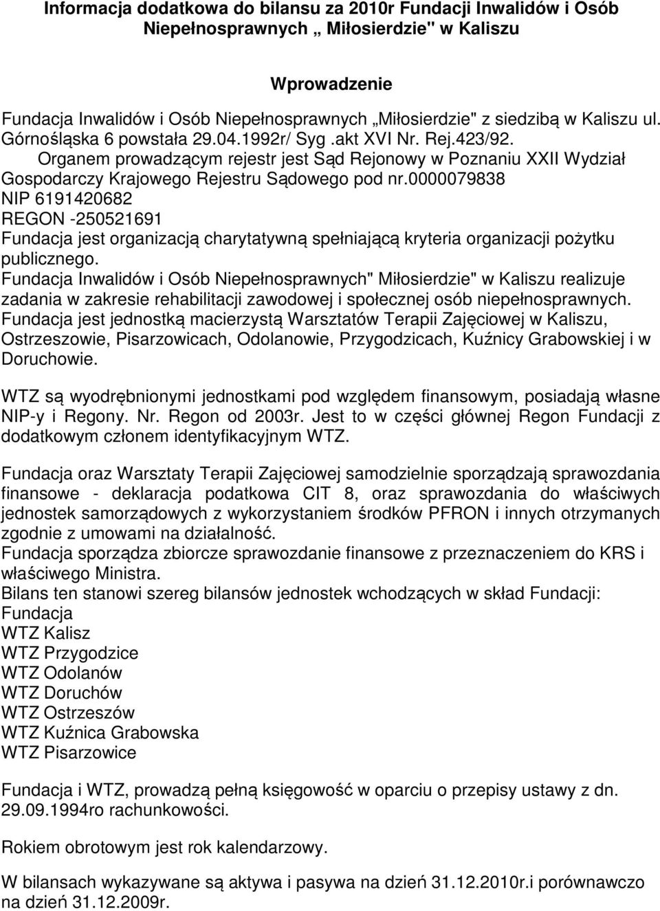 0000079838 NIP 6191420682 REGON -250521691 Fundacja jest organizacją charytatywną spełniającą kryteria organizacji pożytku publicznego.