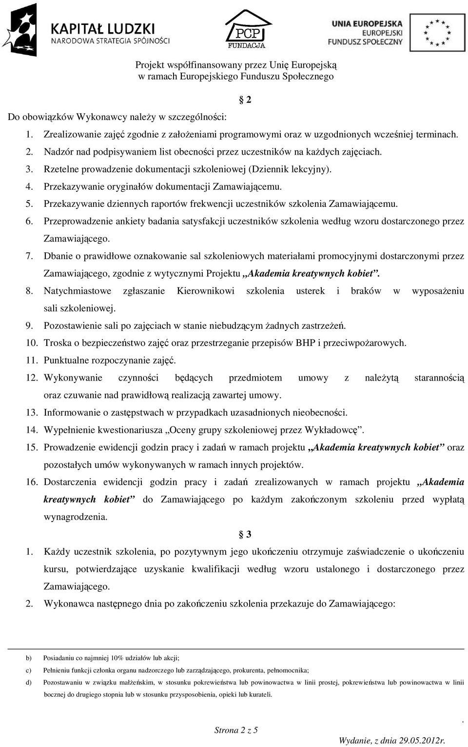 Zamawiającemu 5 Przekazywanie dziennych raportów frekwencji uczestników szkolenia Zamawiającemu 6 Przeprowadzenie ankiety badania satysfakcji uczestników szkolenia według wzoru dostarczonego przez