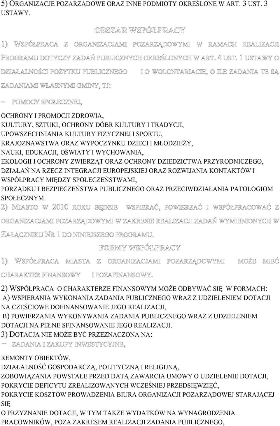 WYCHOWANIA, EKOLOGII I OCHRONY ZWIERZĄT ORAZ OCHRONY DZIEDZICTWA PRZYRODNICZEGO, DZIAŁAŃ NA RZECZ INTEGRACJI EUROPEJSKIEJ ORAZ ROZWIJANIA KONTAKTÓW I WSPÓŁPRACY MIĘDZY SPOŁECZEŃSTWAMI, PORZĄDKU I