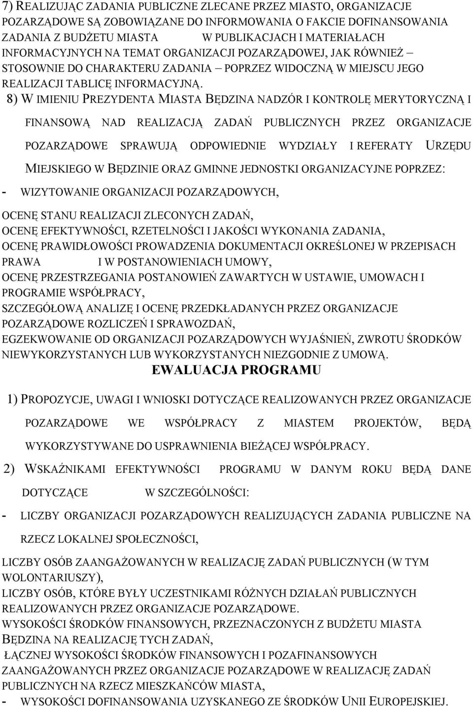 8) W IMIENIU PREZYDENTA MIASTA BĘDZINA NADZÓR I KONTROLĘ MERYTORYCZNĄ I FINANSOWĄ NAD REALIZACJĄ ZADAŃ PUBLICZNYCH PRZEZ ORGANIZACJE POZARZĄDOWE SPRAWUJĄ ODPOWIEDNIE WYDZIAŁY I REFERATY URZĘDU