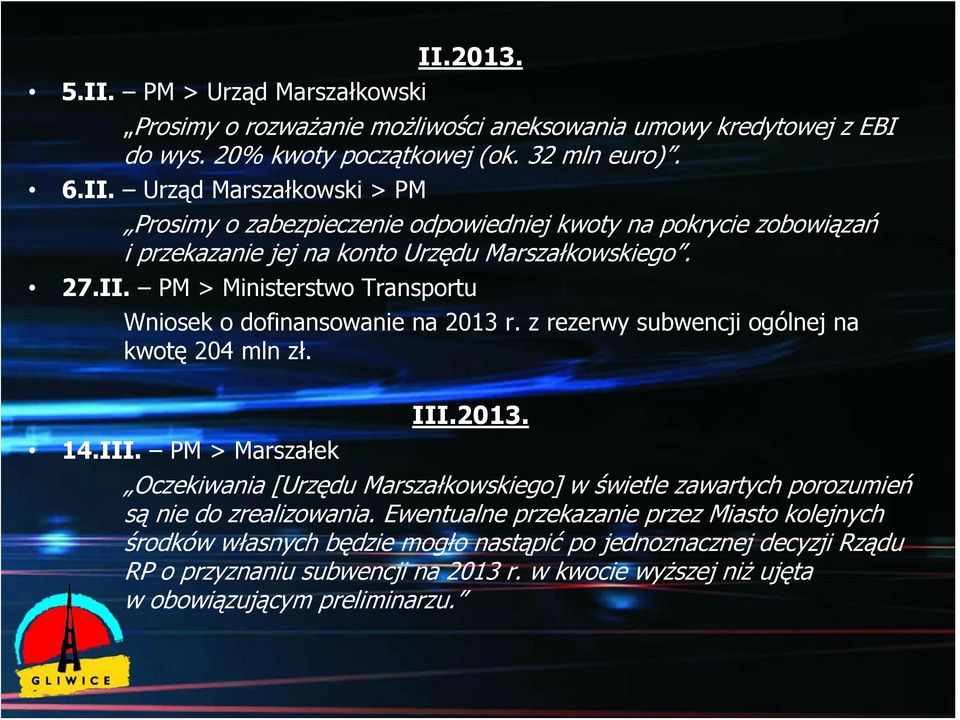 Ewentualne przekazanie przez Miasto kolejnych środków własnych będzie mogło nastąpić po jednoznacznej decyzji Rządu RP o przyznaniu subwencji na 2013 r.