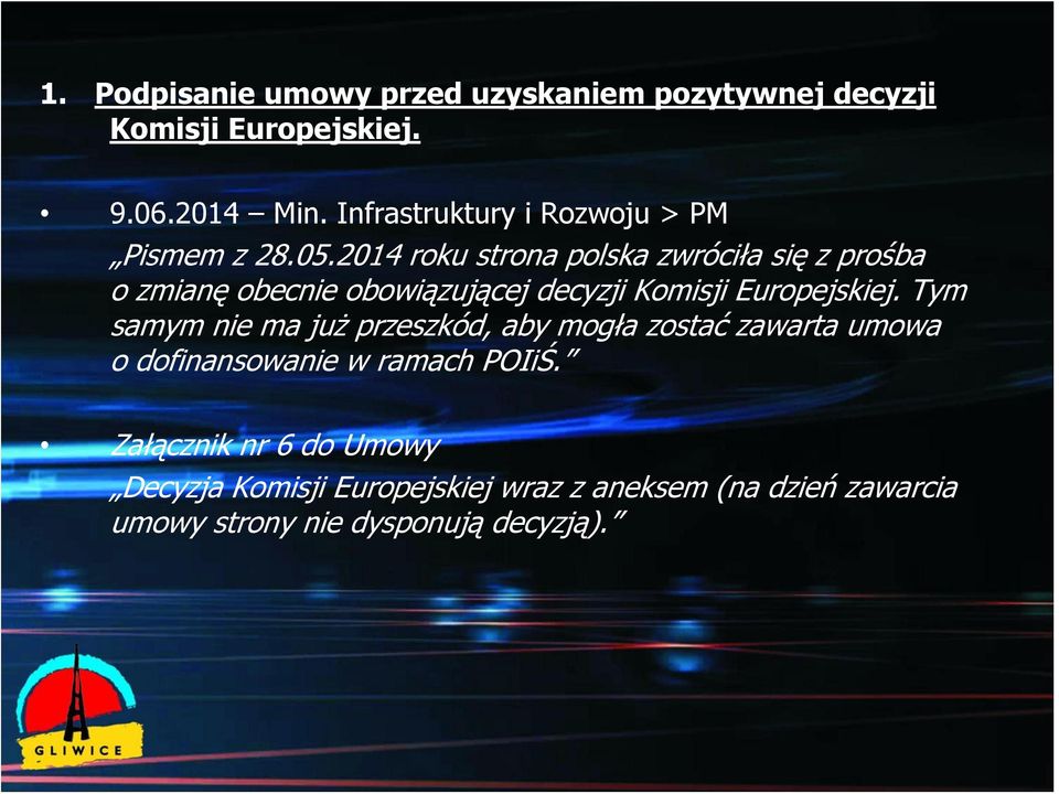 2014 roku strona polska zwróciła się z prośba o zmianę obecnie obowiązującej decyzji Komisji Europejskiej.