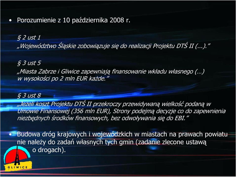 3 ust 8 Jeżeli koszt Projektu DTŚ II przekroczy przewidywaną wielkość podaną w Umowie Finansowej (356 mln EUR), Strony podejmą decyzje co do