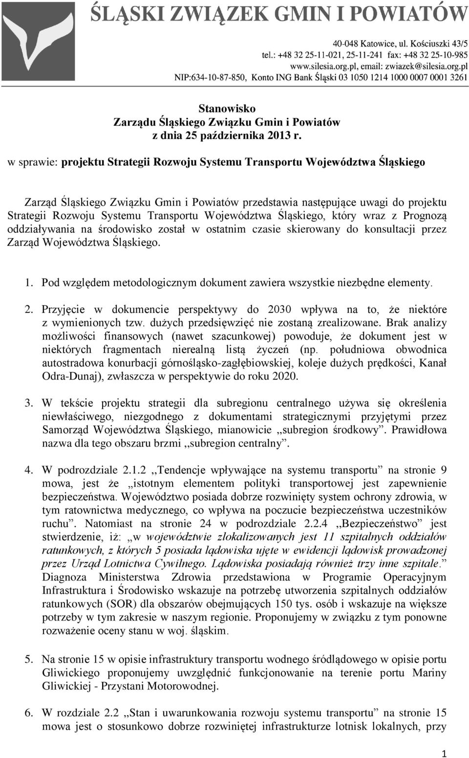 Województwa Śląskiego, który wraz z Prognozą oddziaływania na środowisko został w ostatnim czasie skierowany do konsultacji przez Zarząd Województwa Śląskiego. 1.