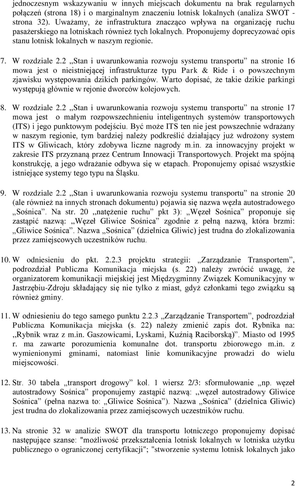 W rozdziale 2.2,,Stan i uwarunkowania rozwoju systemu transportu na stronie 16 mowa jest o nieistniejącej infrastrukturze typu Park & Ride i o powszechnym zjawisku występowania dzikich parkingów.