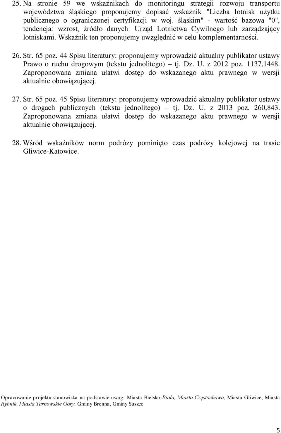 44 Spisu literatury: proponujemy wprowadzić aktualny publikator ustawy Prawo o ruchu drogowym (tekstu jednolitego) tj. Dz. U. z 2012 poz. 1137,1448.