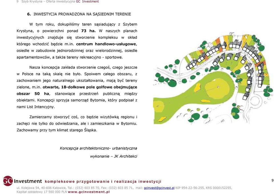 Nasza koncepcja zakłada stworzenie czegoś, czego jeszcze w Polsce na taką skalę nie było. Spoiwem całego obszaru, z zachowaniem jego naturalnego ukształtowania, mają być tereny zielone, m.in.