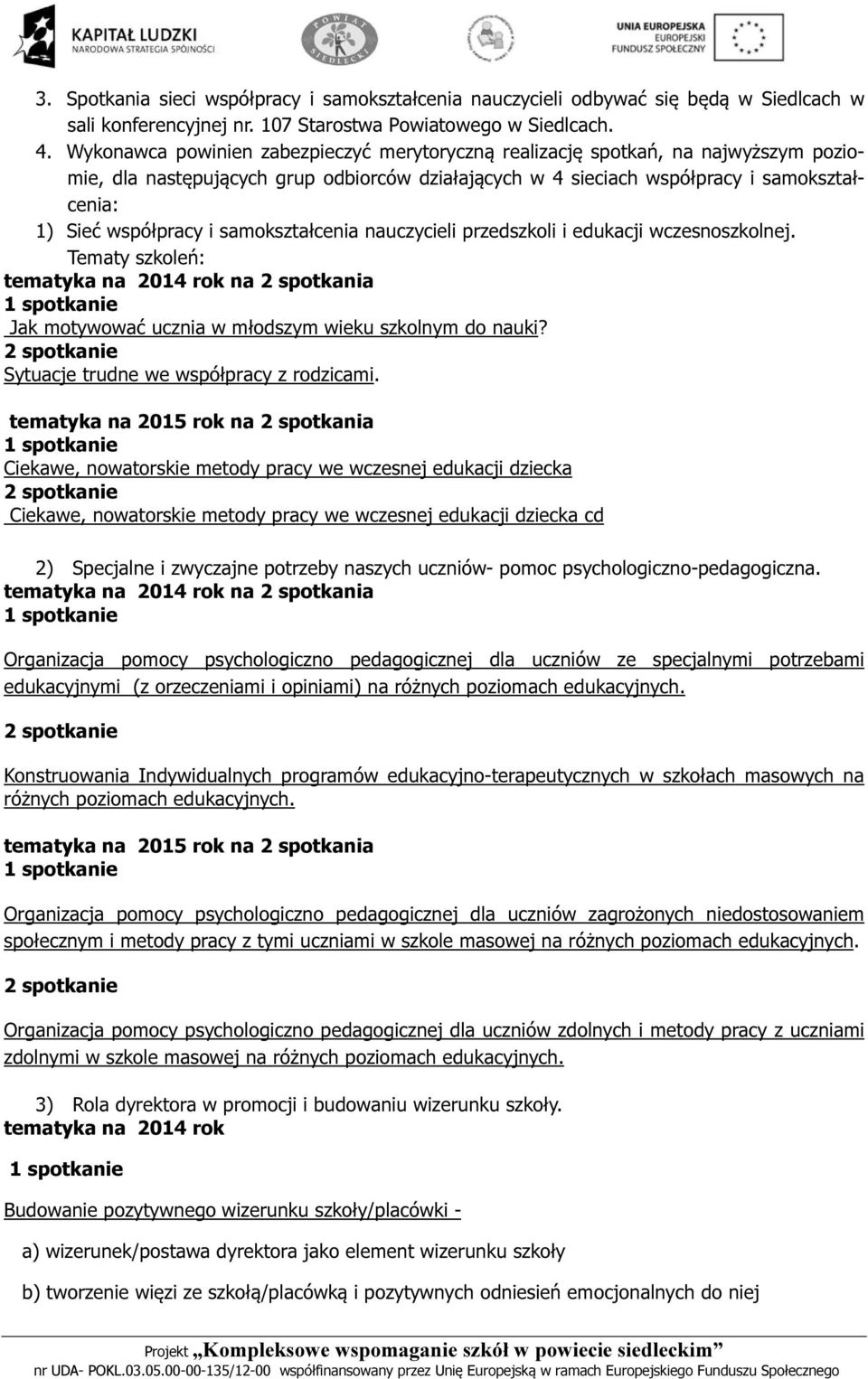 samokształcenia nauczycieli przedszkoli i edukacji wczesnoszkolnej. Tematy szkoleń: tematyka na 2014 rok na 2 spotkania Jak motywować ucznia w młodszym wieku szkolnym do nauki?