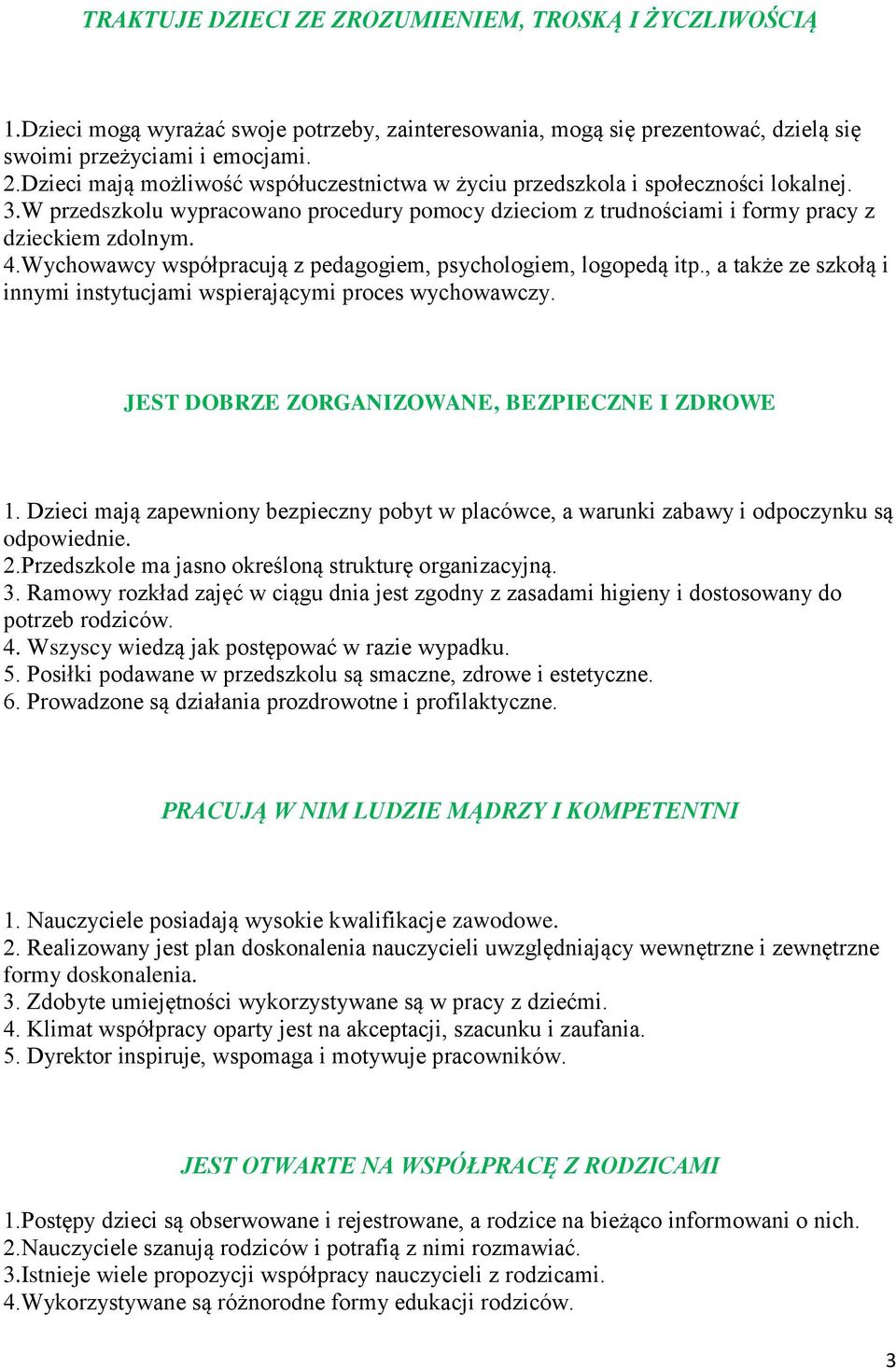 Wychowawcy współpracują z pedagogiem, psychologiem, logopedą itp., a także ze szkołą i innymi instytucjami wspierającymi proces wychowawczy. JEST DOBRZE ZORGANIZOWANE, BEZPIECZNE I ZDROWE 1.