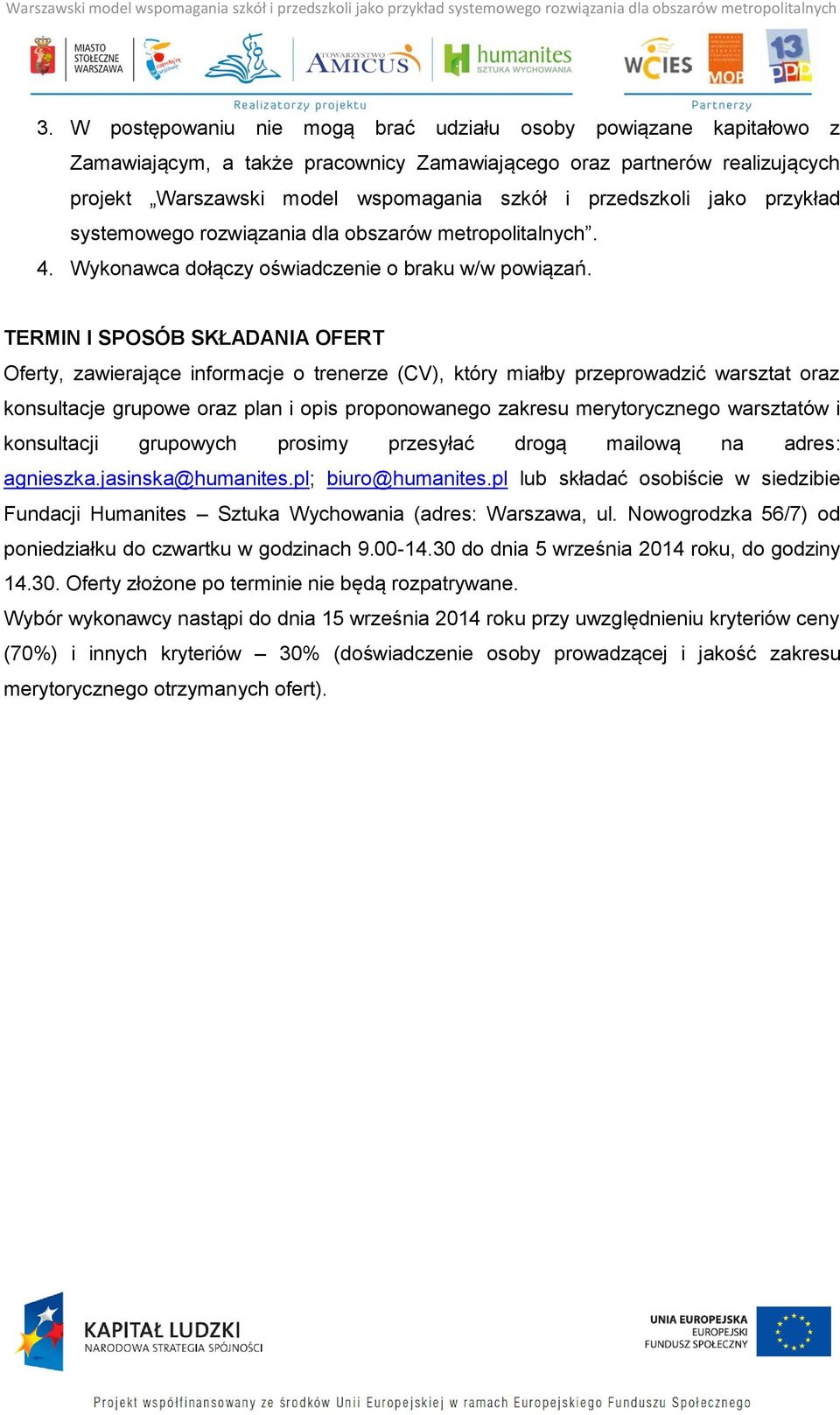 TERMIN I SPOSÓB SKŁADANIA OFERT Oferty, zawierające informacje o trenerze (CV), który miałby przeprowadzić warsztat oraz konsultacje grupowe oraz plan i opis proponowanego zakresu merytorycznego