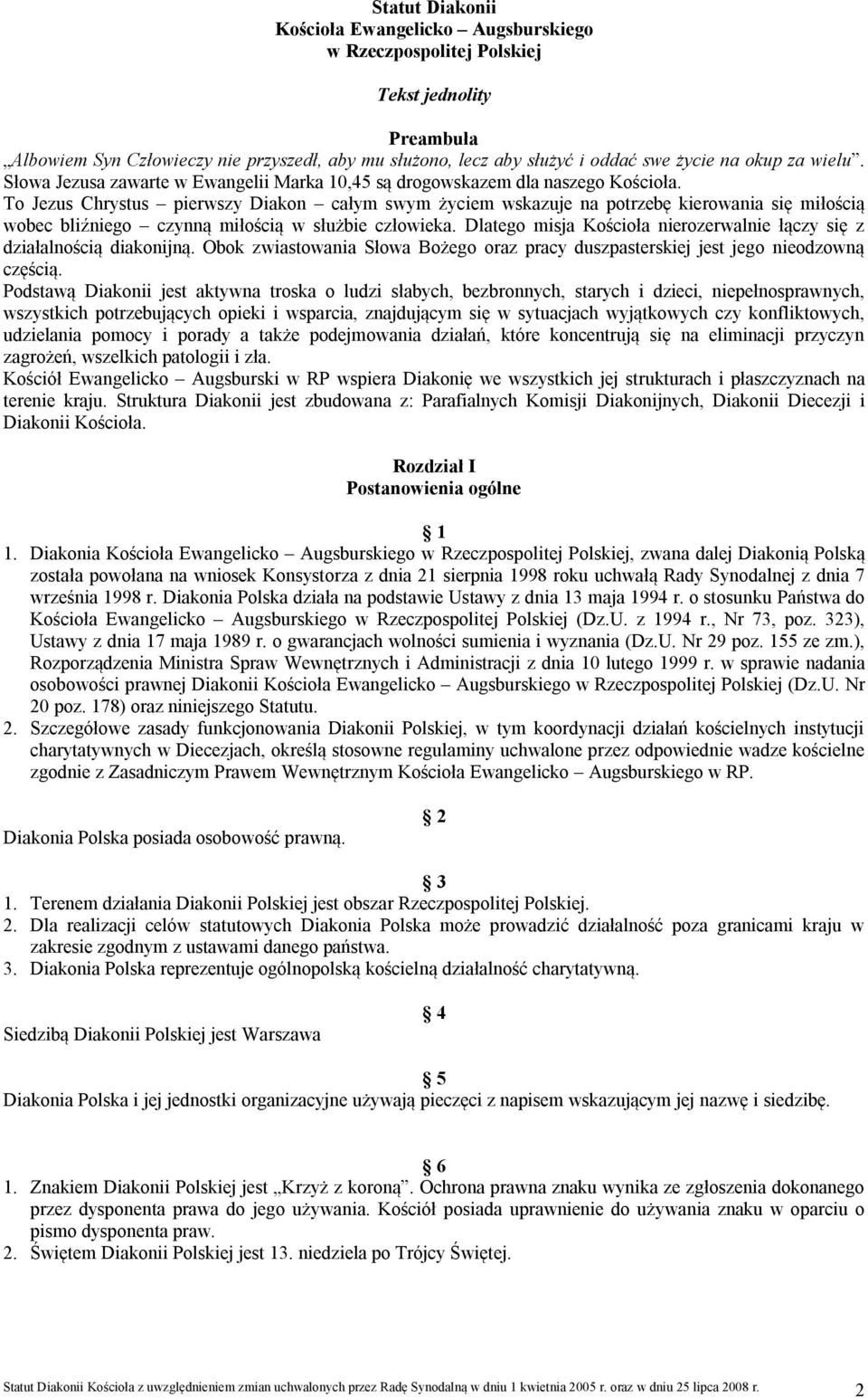 To Jezus Chrystus pierwszy Diakon całym swym życiem wskazuje na potrzebę kierowania się miłością wobec bliźniego czynną miłością w służbie człowieka.