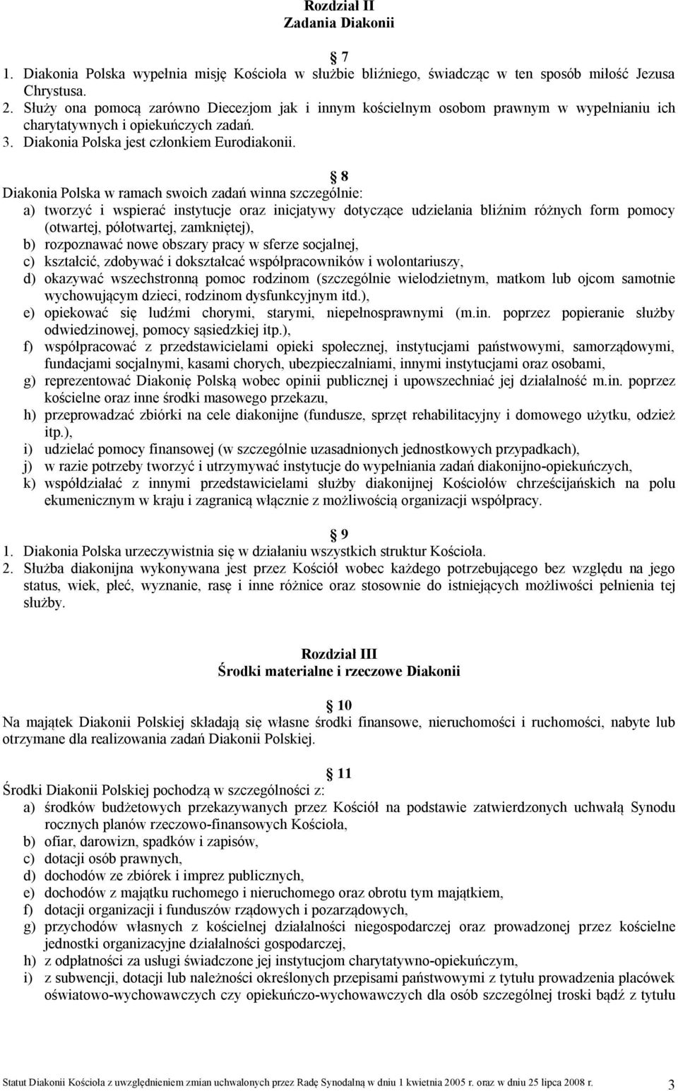 8 Diakonia Polska w ramach swoich zadań winna szczególnie: a) tworzyć i wspierać instytucje oraz inicjatywy dotyczące udzielania bliźnim różnych form pomocy (otwartej, półotwartej, zamkniętej), b)