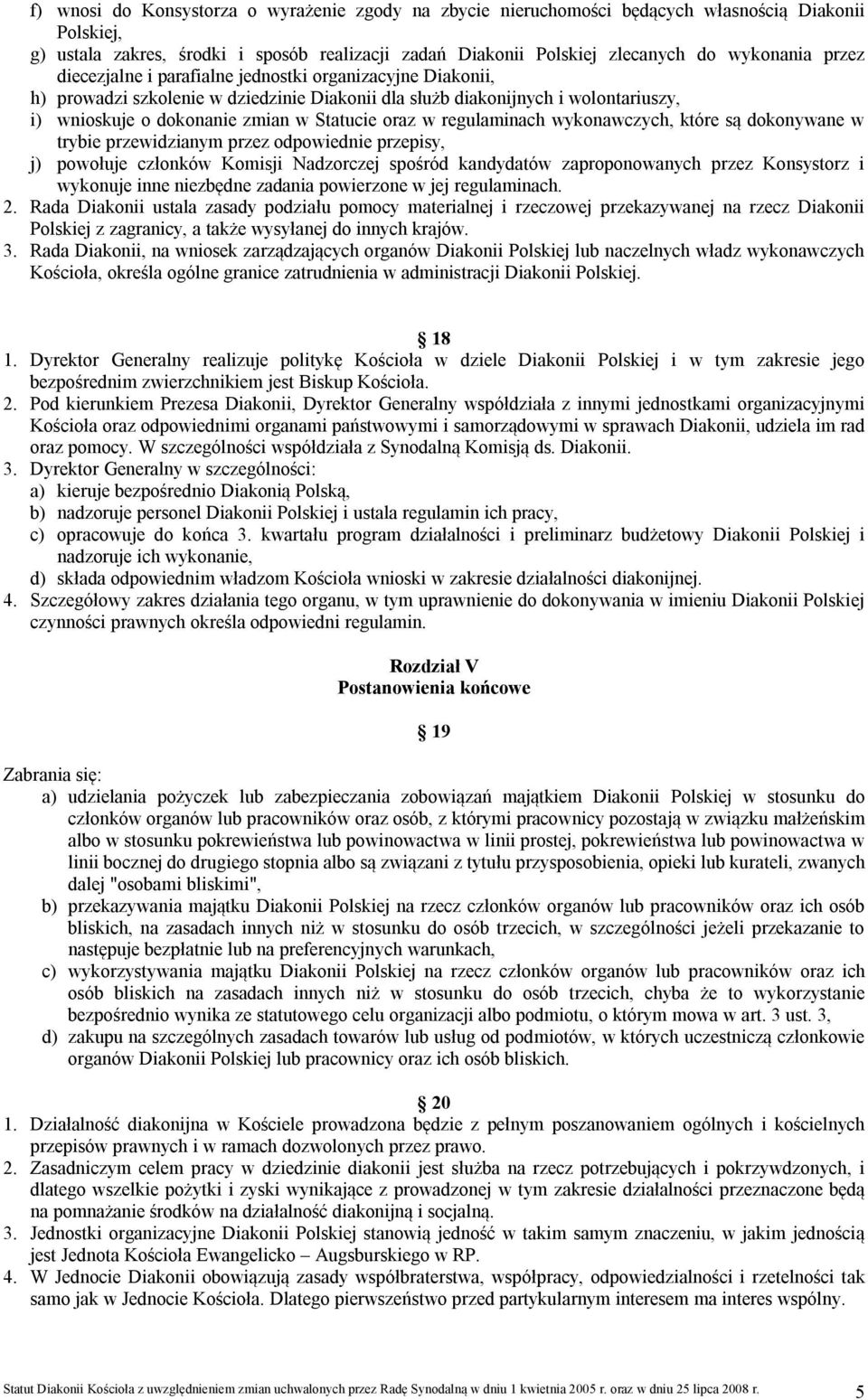 regulaminach wykonawczych, które są dokonywane w trybie przewidzianym przez odpowiednie przepisy, j) powołuje członków Komisji Nadzorczej spośród kandydatów zaproponowanych przez Konsystorz i