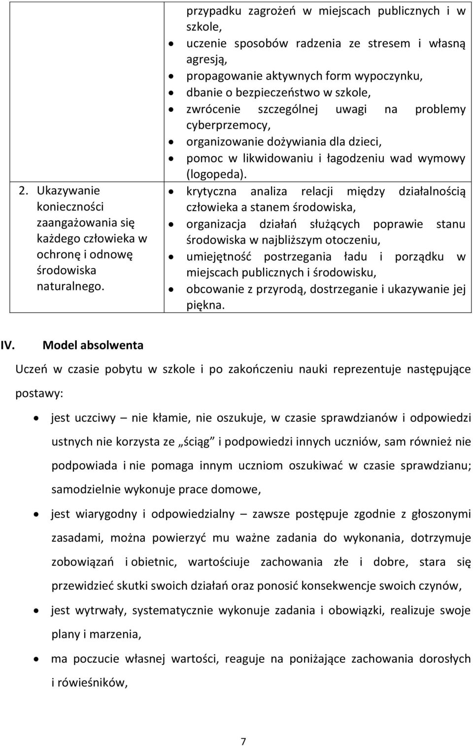 szczególnej uwagi na problemy cyberprzemocy, organizowanie dożywiania dla dzieci, pomoc w likwidowaniu i łagodzeniu wad wymowy (logopeda).