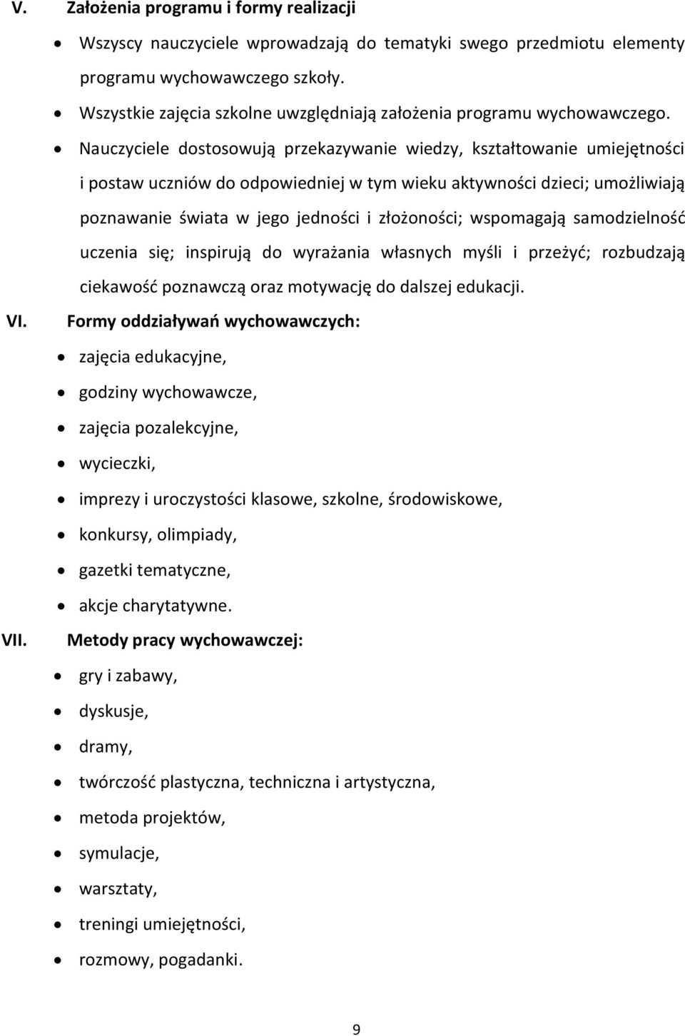 Nauczyciele dostosowują przekazywanie wiedzy, kształtowanie umiejętności i postaw uczniów do odpowiedniej w tym wieku aktywności dzieci; umożliwiają poznawanie świata w jego jedności i złożoności;