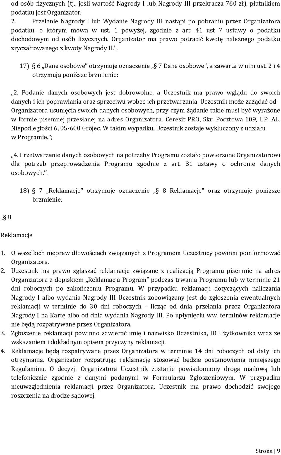 Organizator ma prawo potracić kwotę należnego podatku zryczałtowanego z kwoty Nagrody II.. 17) 6 Dane osobowe otrzymuje oznaczenie 7 Dane osobowe, a zawarte w nim ust.