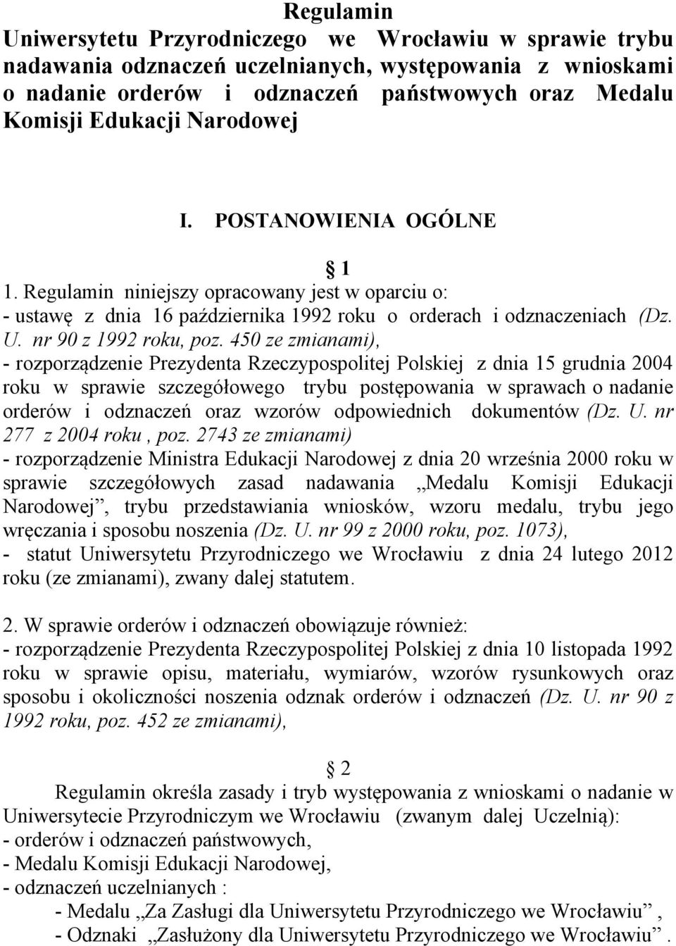 450 ze zmianami), - rozporządzenie Prezydenta Rzeczypospolitej Polskiej z dnia 15 grudnia 2004 roku w sprawie szczegółowego trybu postępowania w sprawach o nadanie orderów i odznaczeń oraz wzorów