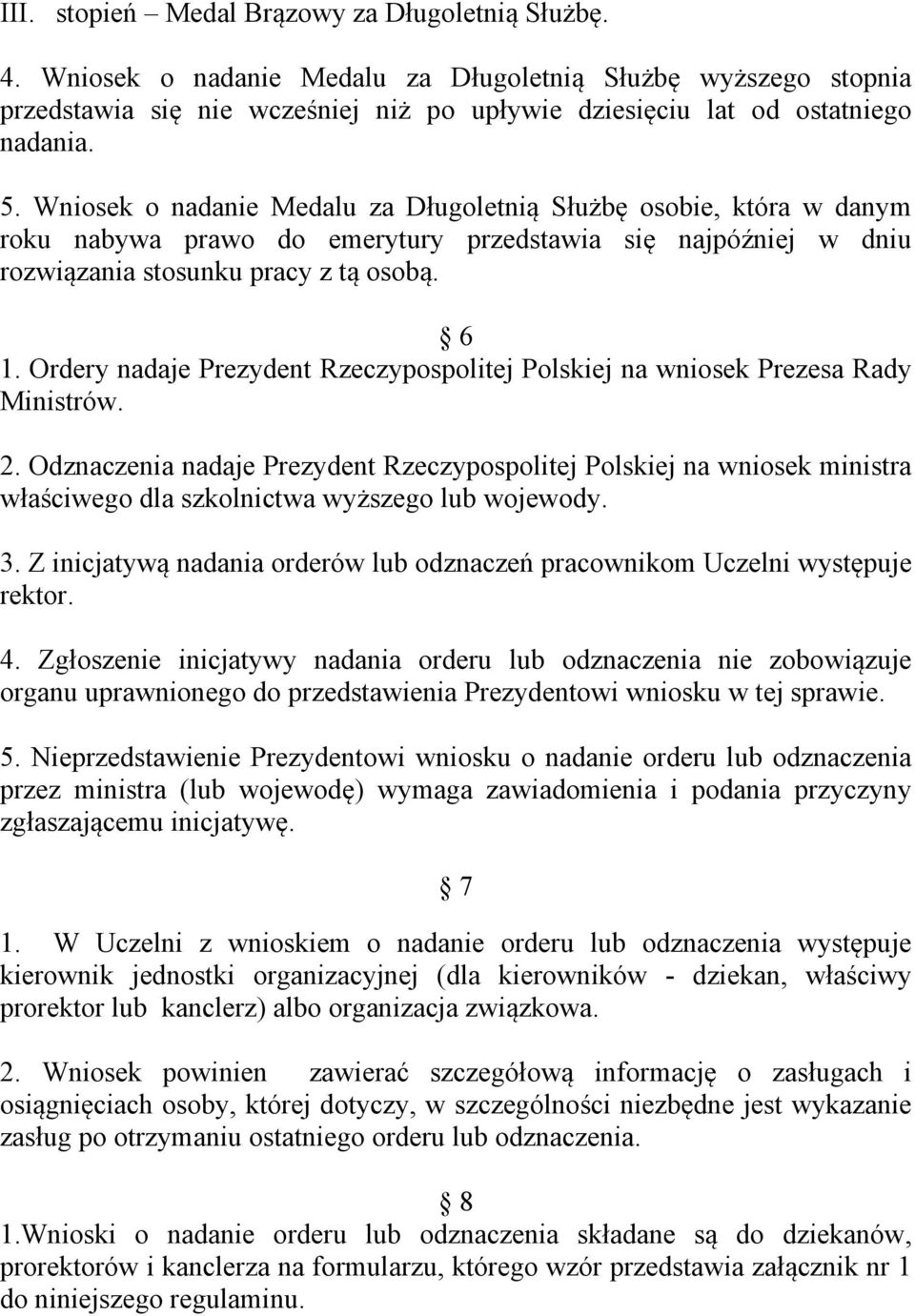 Ordery nadaje Prezydent Rzeczypospolitej Polskiej na wniosek Prezesa Rady Ministrów. 2.