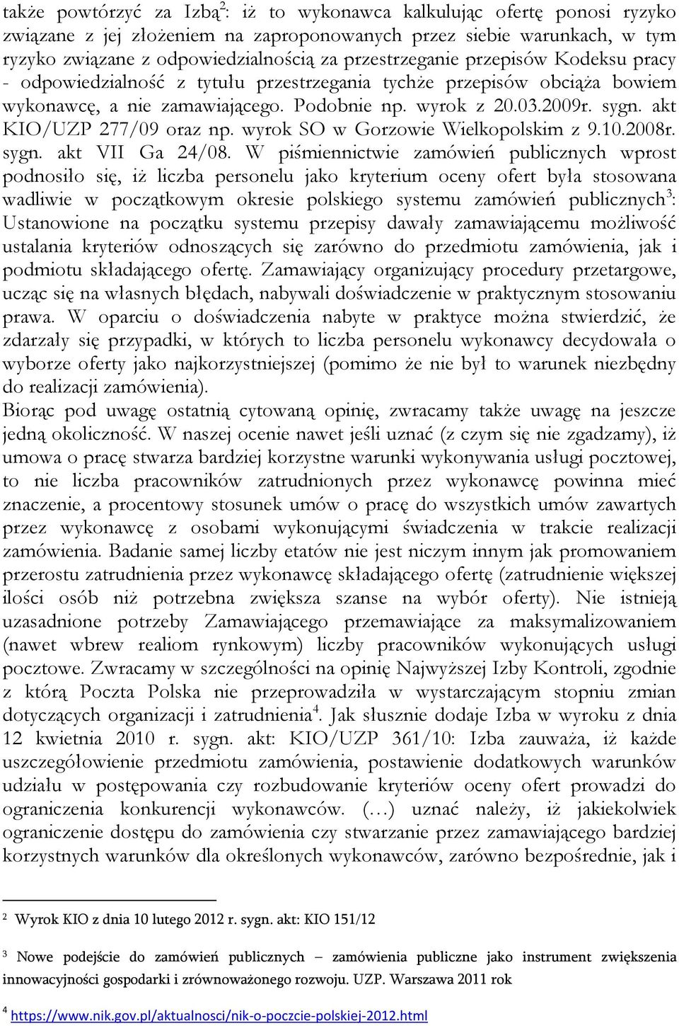 akt KIO/UZP 277/09 oraz np. wyrok SO w Gorzowie Wielkopolskim z 9.10.2008r. sygn. akt VII Ga 24/08.