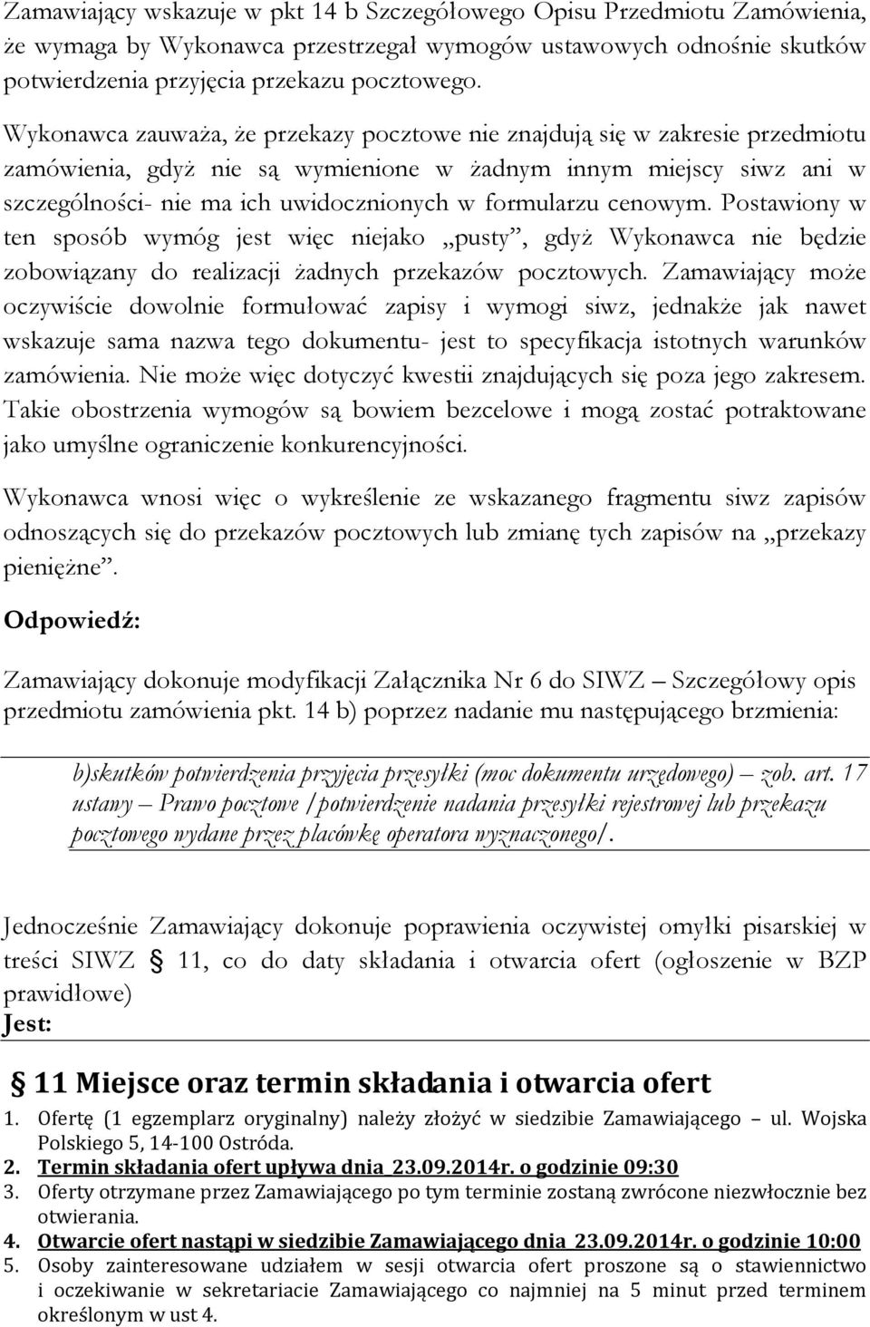 formularzu cenowym. Postawiony w ten sposób wymóg jest więc niejako pusty, gdyż Wykonawca nie będzie zobowiązany do realizacji żadnych przekazów pocztowych.