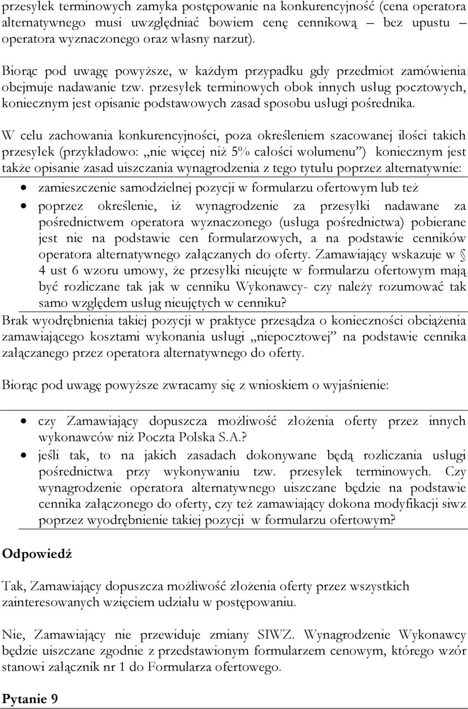 przesyłek terminowych obok innych usług pocztowych, koniecznym jest opisanie podstawowych zasad sposobu usługi pośrednika.