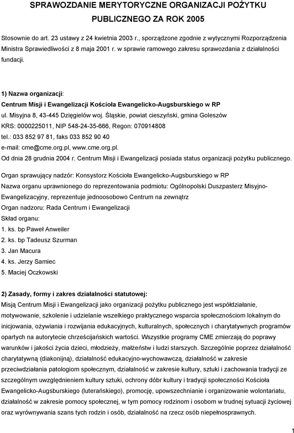 1) Nazwa organizacji: Centrum Misji i Ewangelizacji Kościoła Ewangelicko-Augsburskiego w RP ul. Misyjna 8, 43-445 Dzięgielów woj.