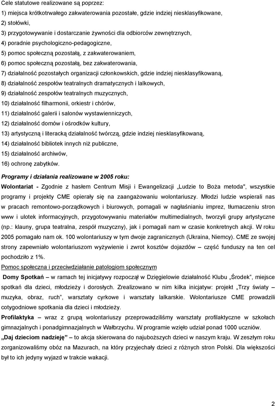 członkowskich, gdzie indziej niesklasyfikowaną, 8) działalność zespołów teatralnych dramatycznych i lalkowych, 9) działalność zespołów teatralnych muzycznych, 10) działalność filharmonii, orkiestr i