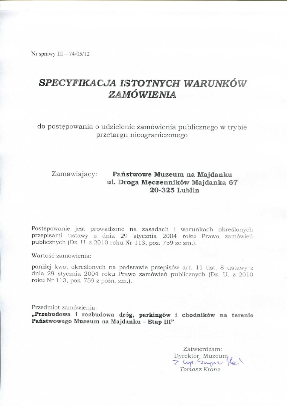 z 2010 roku Nr 113, poz. 759 ze zm.). Wartosc zamowienia: ponizej kwot okreslon>'ch na podstawie przepisow art. 11 ust. 8 ustawy z dnia 29 stycznia 2004 roku Prawo zamowien publicznych (Dz. U.