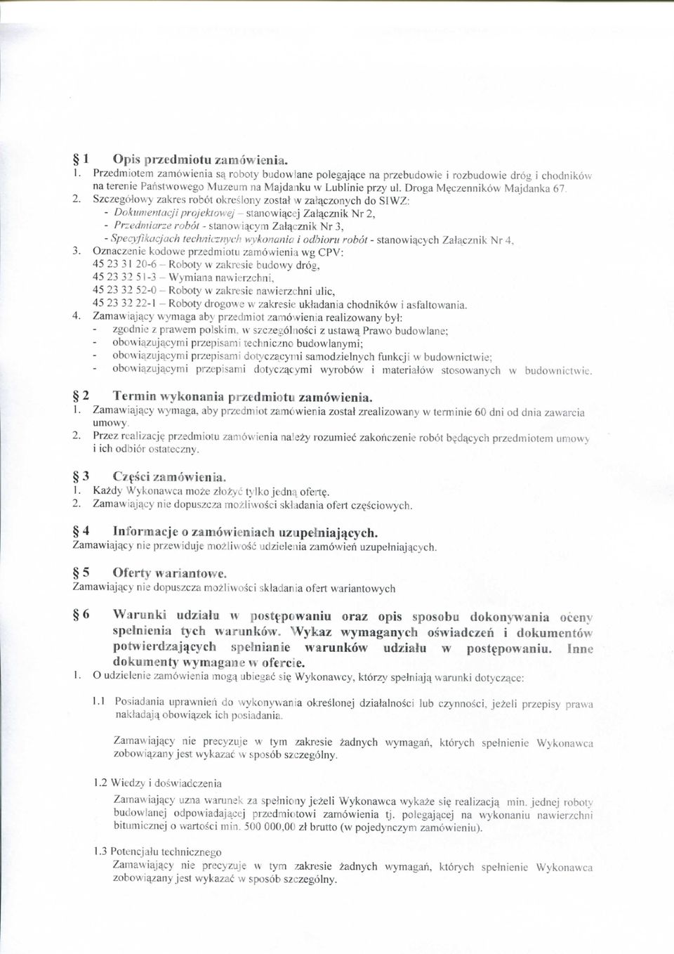 Szczegotowy zakres robot okreslony zostat w zah-^czonych do SIWZ: - Dokimientacji projektowej - stanowi^cej Zal^cznik Nr 2, - Przedniiarze robot - stanow i^cym Zatqcznik Nr 3, - Specyfikacjach