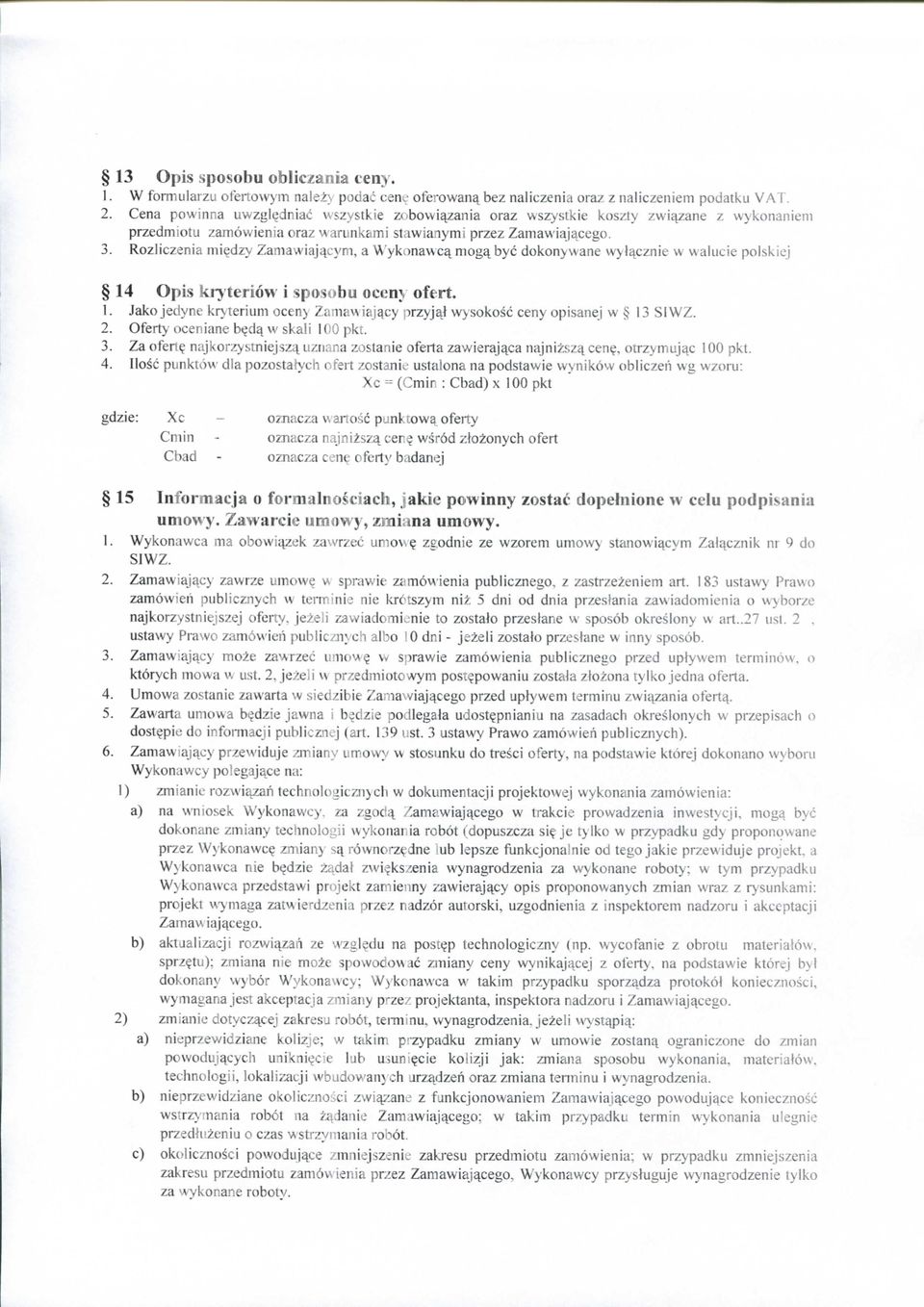 dzy Zamawiajqcym, a \\ykonawc^mog^byc dokonywane wyl^cznie w walucie polskiej 14 Opis krj'teriow i sposobu ocenj oftrt. 1. Jako jedyne kryterium ocen) Zamawiajacy przyjai wysoko^c ceny opisanej w 13 SIWZ.