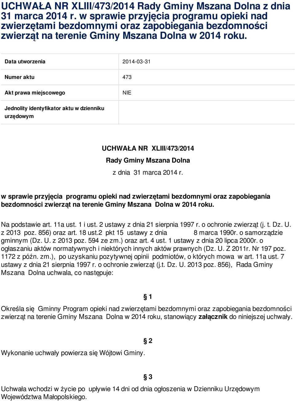 Data utworzenia 2014-03-31 Numer aktu 473 Akt prawa miejscowego NIE Jednolity identyfikator aktu w dzienniku urzędowym   Na podstawie art. 11a ust. 1 i ust. 2 ustawy z dnia 21 sierpnia 1997 r.